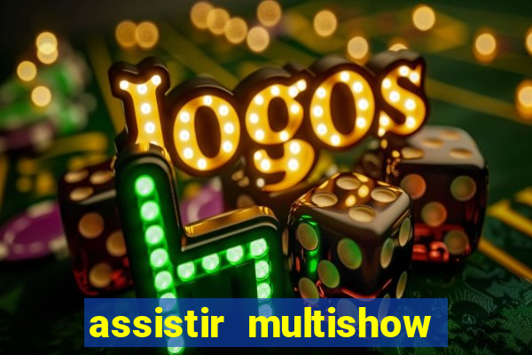 assistir multishow online ao vivo